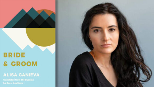 Love in Dagestan: Alisa Ganieva’s ‘Bride and Groom’