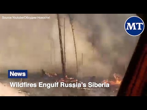 Wildfires Engulf Russia’s Siberia