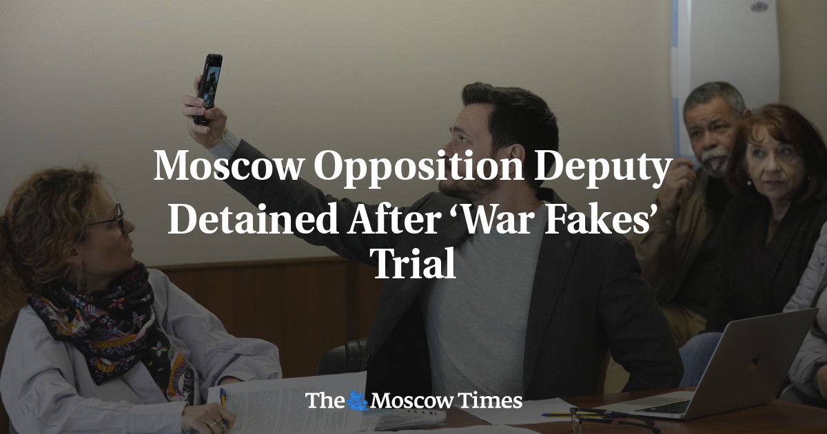 Moscow Opposition Deputy Detained After ‘War Fakes’ Trial