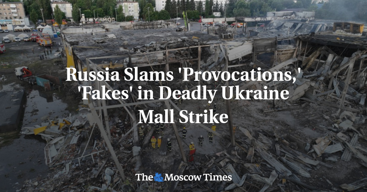 Russia Slams ‘Provocations,’ ‘Fakes’ in Deadly Ukraine Mall Strike