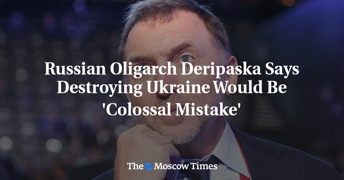 Russian Oligarch Deripaska Says Destroying Ukraine Would Be ‘Colossal Mistake’