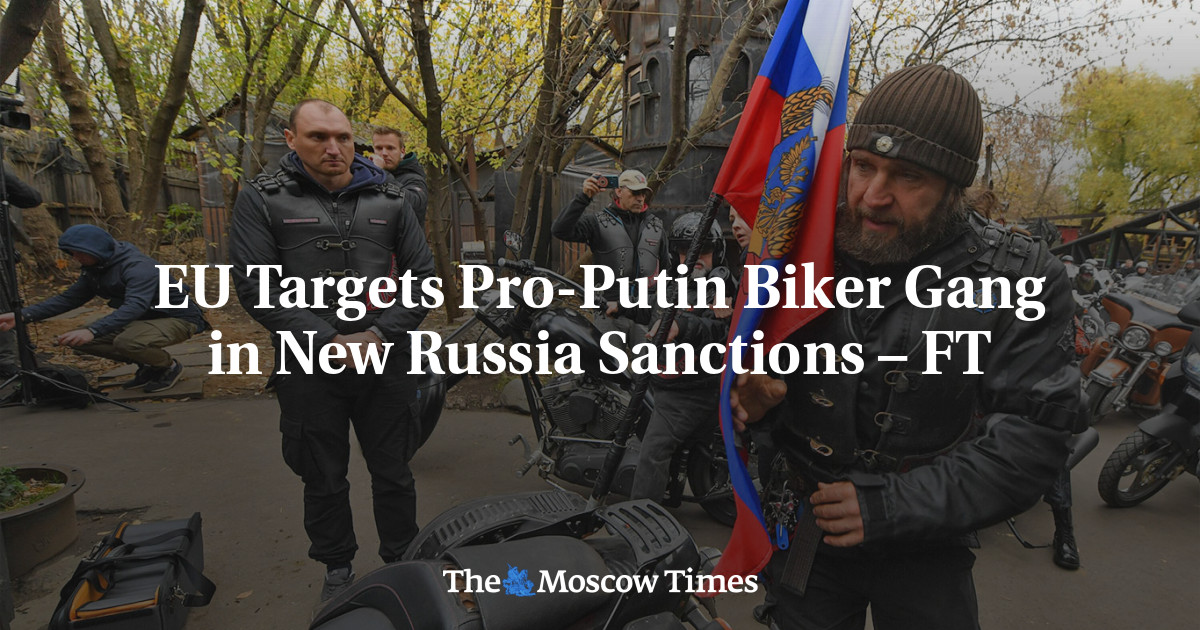 EU Targets Pro-Putin Biker Gang in New Russia Sanctions – FT