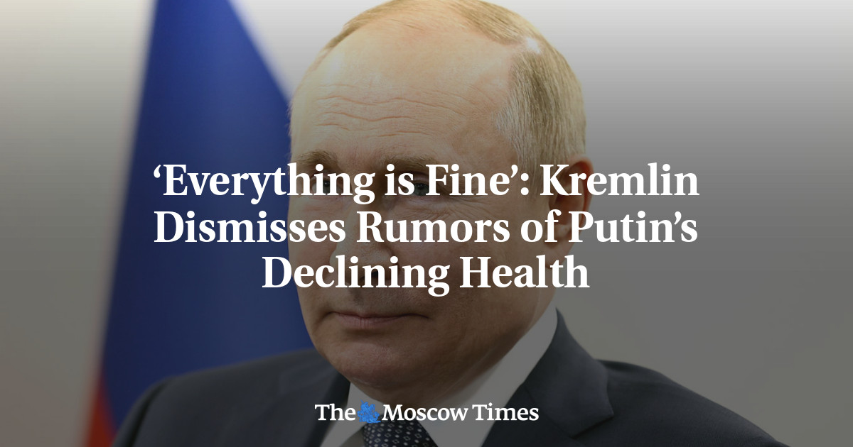 ‘Everything is Fine’: Kremlin Dismisses Rumors of Putin’s Declining Health