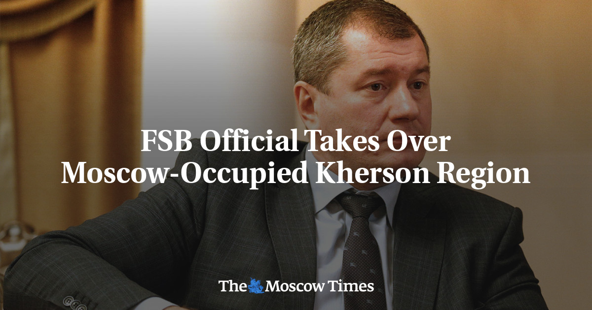 FSB Official Takes Over Moscow-Occupied Kherson Region