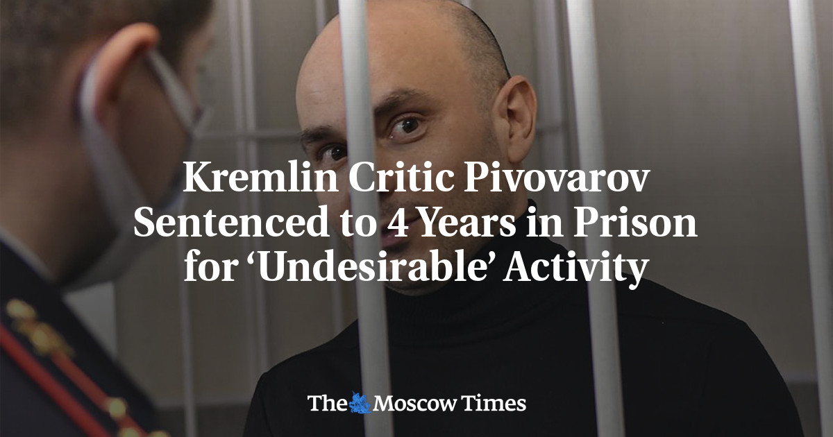 Kremlin Critic Pivovarov Sentenced to 4 Years in Prison for ‘Undesirable’ Activity