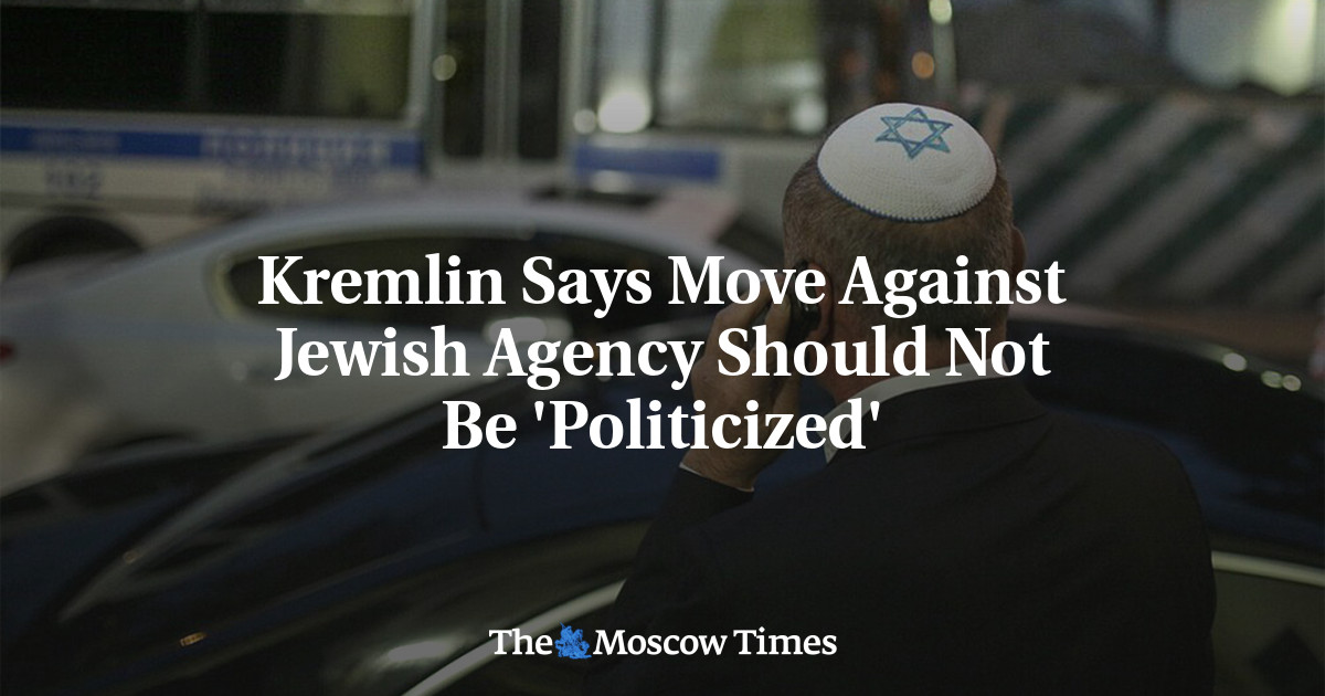 Kremlin Says Move Against Jewish Agency Should Not Be ‘Politicized’