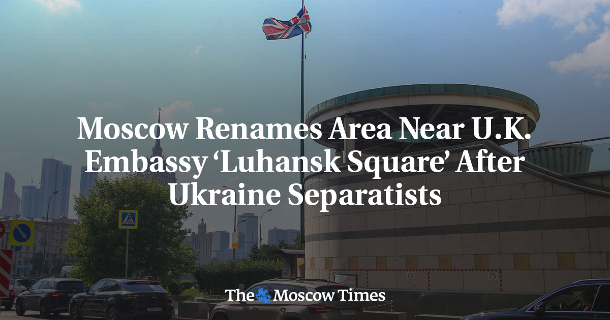 Moscow Renames Area Near U.K. Embassy ‘Luhansk Square’ After Ukraine Separatists