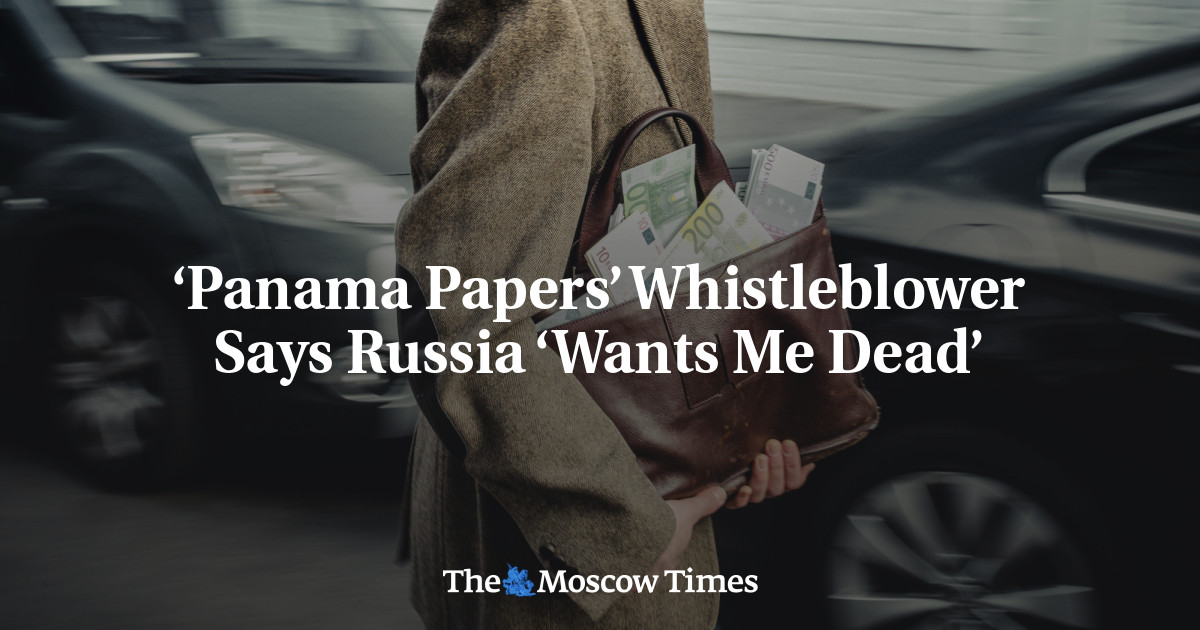 ‘Panama Papers’ Whistleblower Says Russia ‘Wants Me Dead’