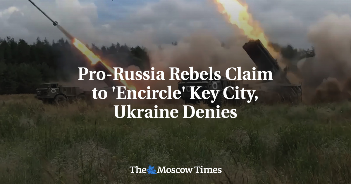 Pro-Russia Rebels Claim to ‘Encircle’ Key City, Ukraine Denies