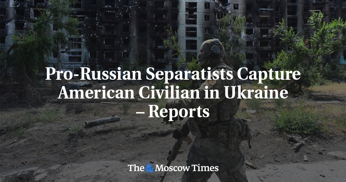 Pro-Russian Separatists Capture American Civilian in Ukraine – Reports
