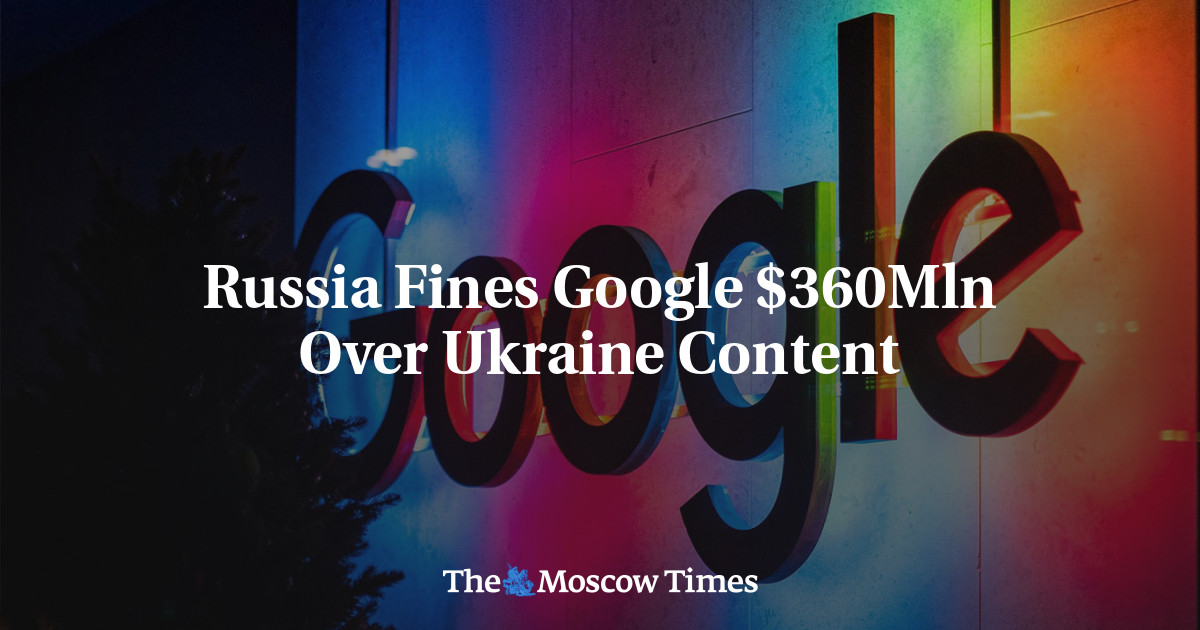 Russia Fines Google $360Mln Over Ukraine Content