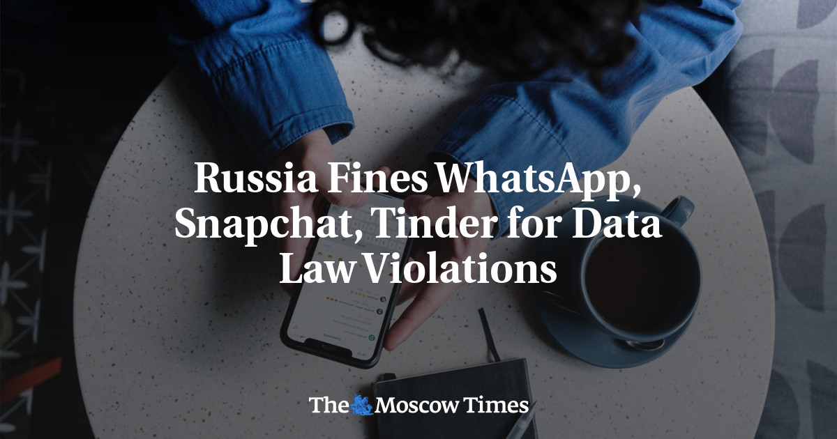 Russia Fines WhatsApp, Snapchat, Tinder for Data Law Violations