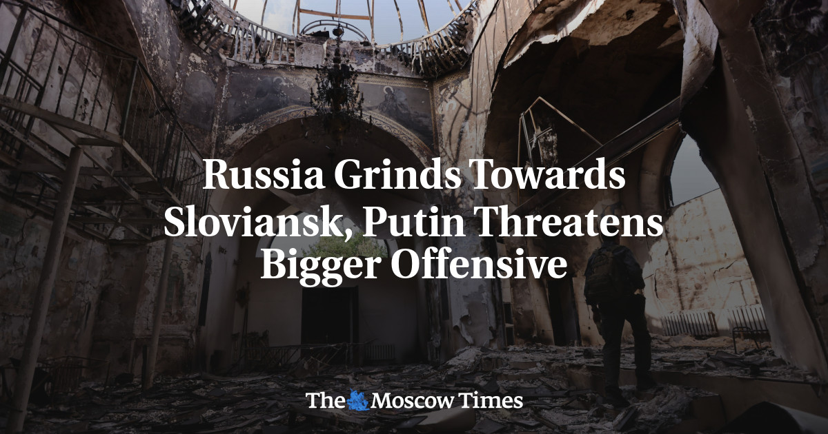 Russia Grinds Towards Sloviansk, Putin Threatens Bigger Offensive