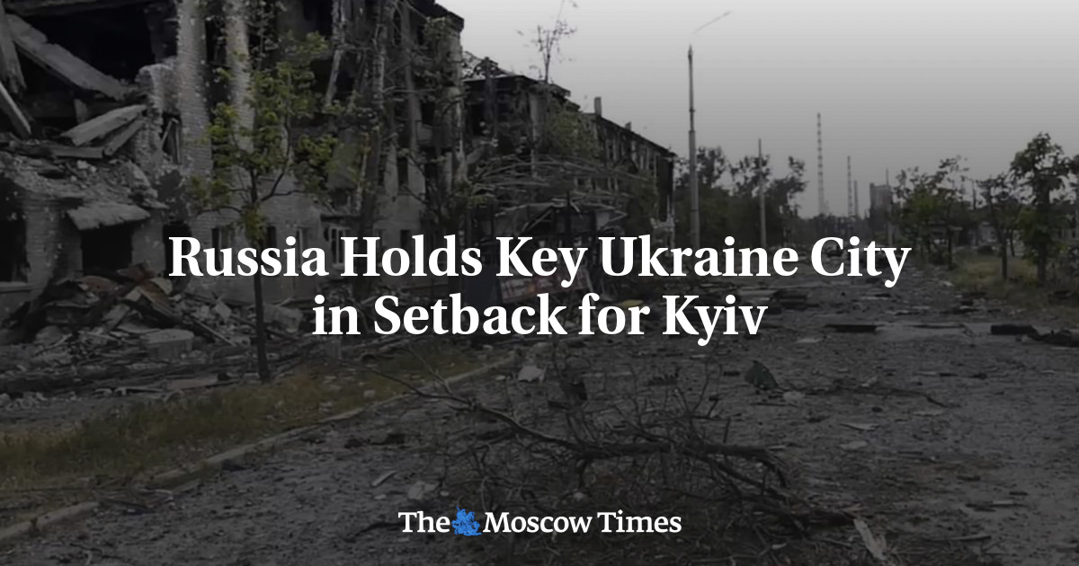 Russia Holds Key Ukraine City in Setback for Kyiv