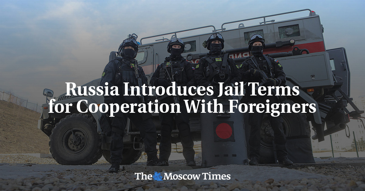 Russia Introduces Jail Terms for Cooperation With Foreigners