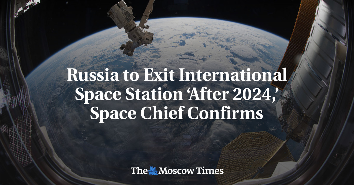 Russia to Exit International Space Station ‘After 2024,’ Space Chief Confirms