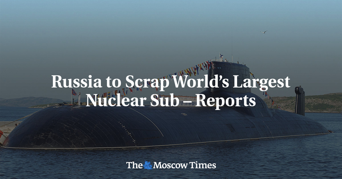Russia to Scrap World’s Largest Nuclear Sub – Reports
