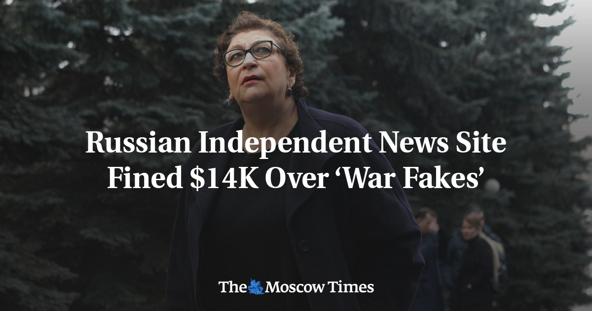 Russian Independent News Site Fined $14K Over ‘War Fakes’