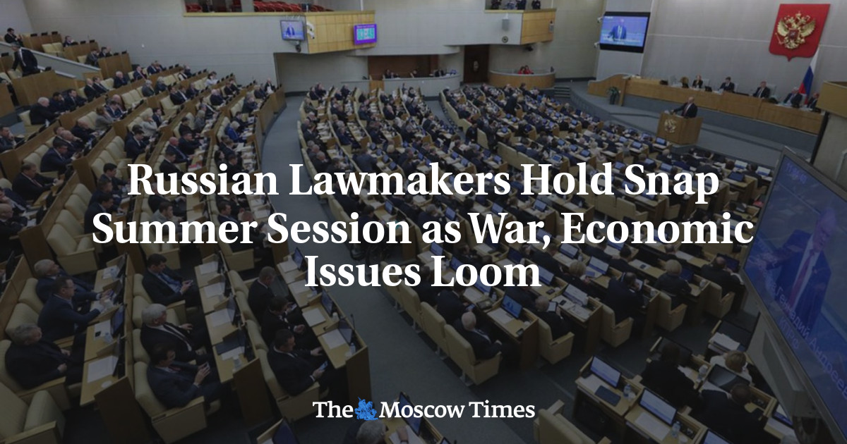 Russian Lawmakers Hold Snap Summer Session as War, Economic Issues Loom