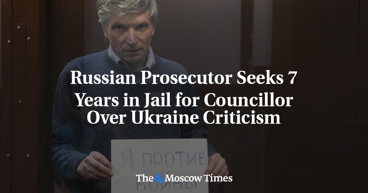 Russian Prosecutor Seeks 7 Years in Jail for Councillor Over Ukraine Criticism