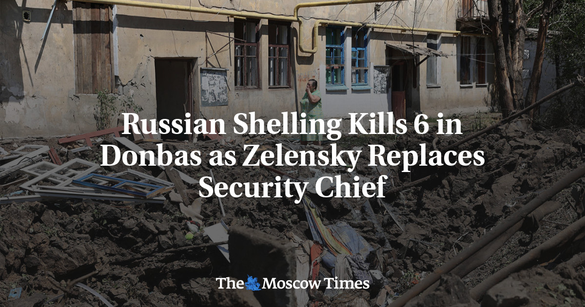 Russian Shelling Kills 6 in Donbas as Zelensky Replaces Security Chief