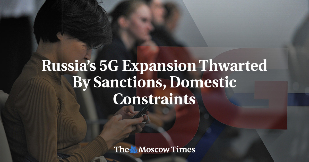 Russia’s 5G Expansion Thwarted By Sanctions, Domestic Constraints