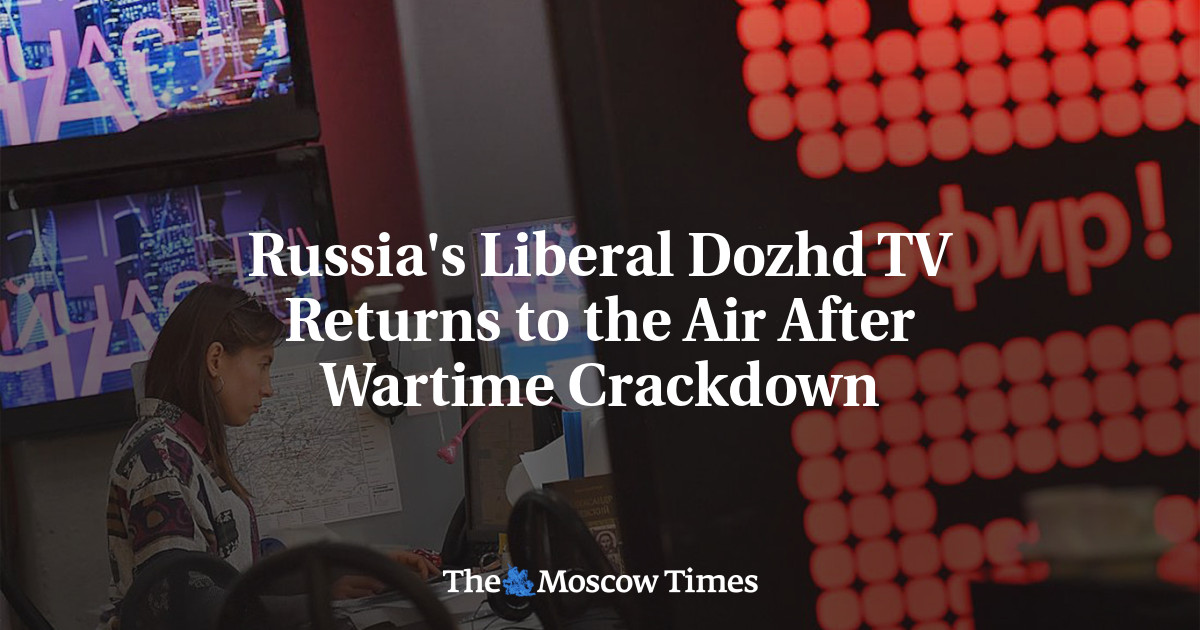 Russia’s Liberal Dozhd TV Returns to the Air After Wartime Crackdown