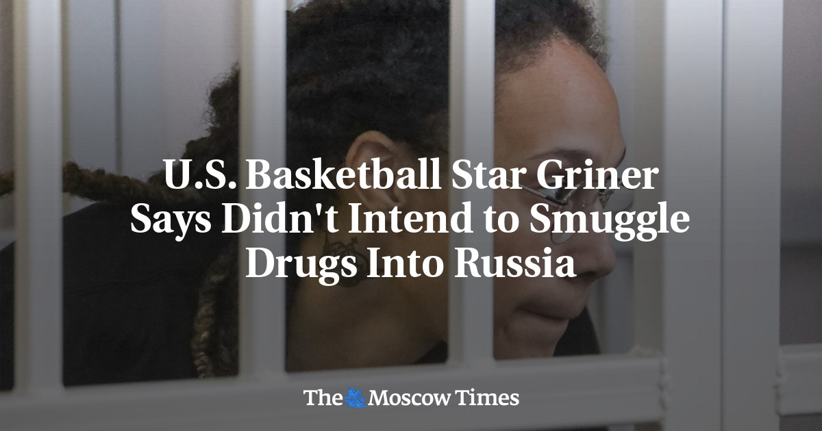 U.S. Basketball Star Griner Says Didn’t Intend to Smuggle Drugs Into Russia