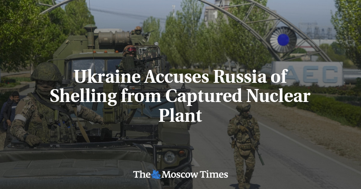 Ukraine Accuses Russia of Shelling from Captured Nuclear Plant
