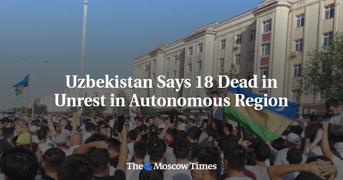 Uzbekistan Says 18 Dead in Unrest in Autonomous Region