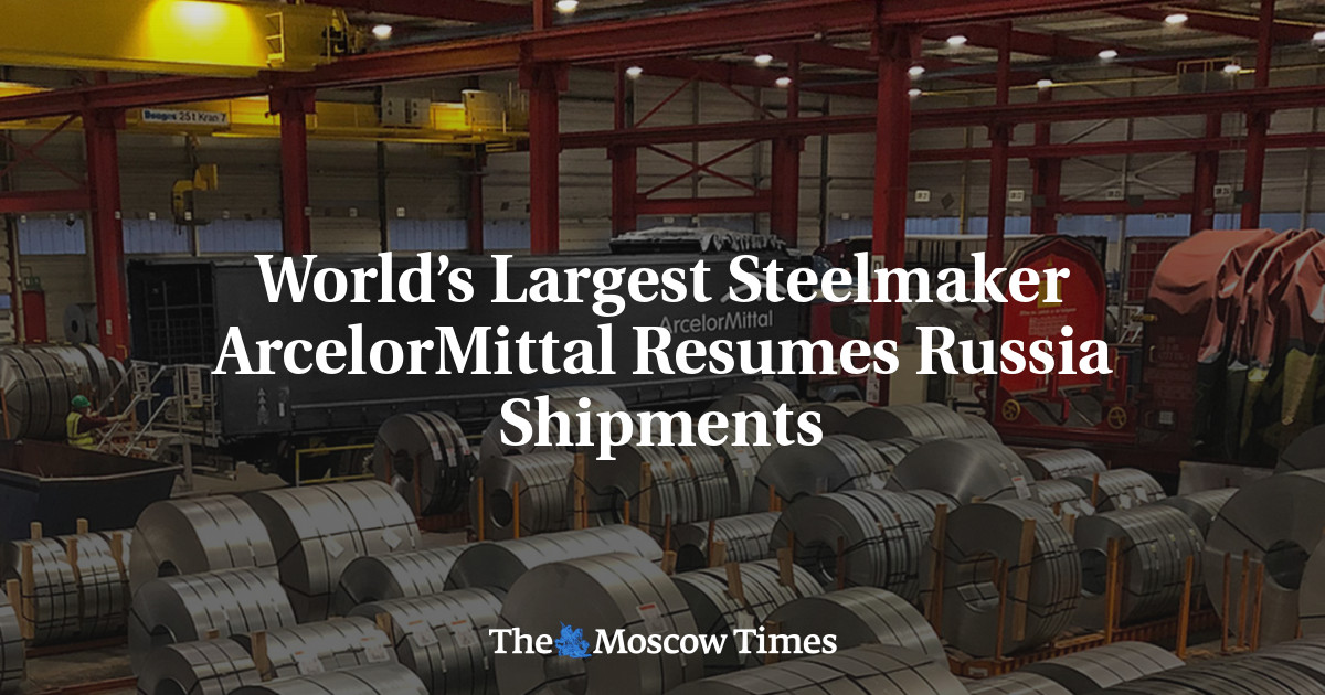 World’s Largest Steelmaker ArcelorMittal Resumes Russia Shipments