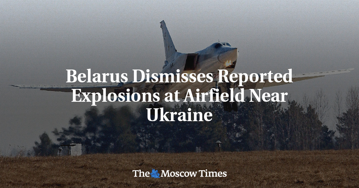 Belarus Dismisses Reported Explosions at Airfield Near Ukraine