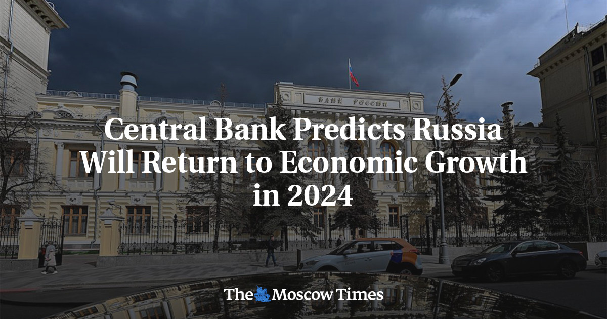 Central Bank Predicts Russia Will Return to Economic Growth in 2024