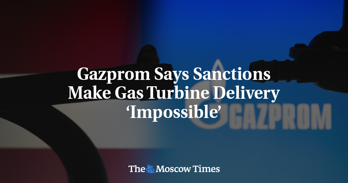 Gazprom Says Sanctions Make Gas Turbine Delivery ‘Impossible’