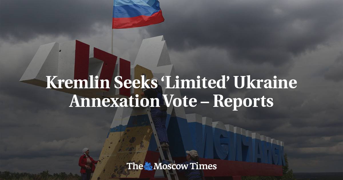 Kremlin Seeks ‘Limited’ Ukraine Annexation Vote – Reports