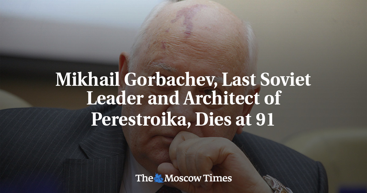 Mikhail Gorbachev, Last Soviet Leader and Architect of Perestroika, Dies at 91