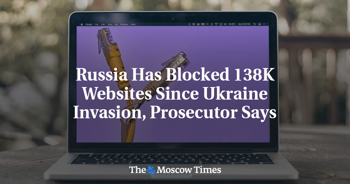 Russia Has Blocked 138K Websites Since Ukraine Invasion, Prosecutor Says