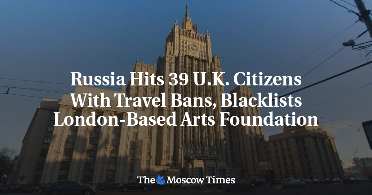 Russia Hits 39 U.K. Citizens With Travel Bans, Blacklists London-Based Arts Foundation