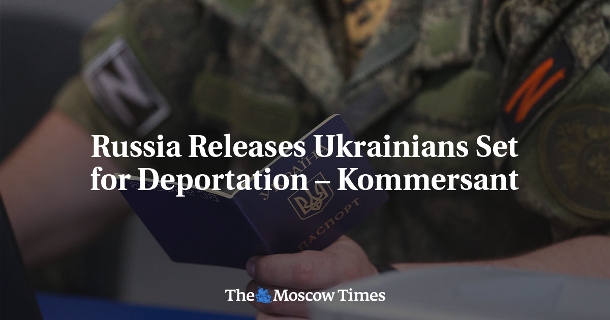 Russia Releases Ukrainians Set for Deportation – Kommersant