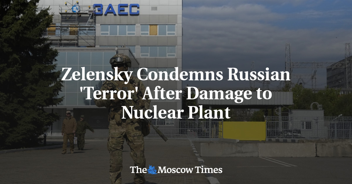 Zelensky Condemns Russian ‘Terror’ After Damage to Nuclear Plant
