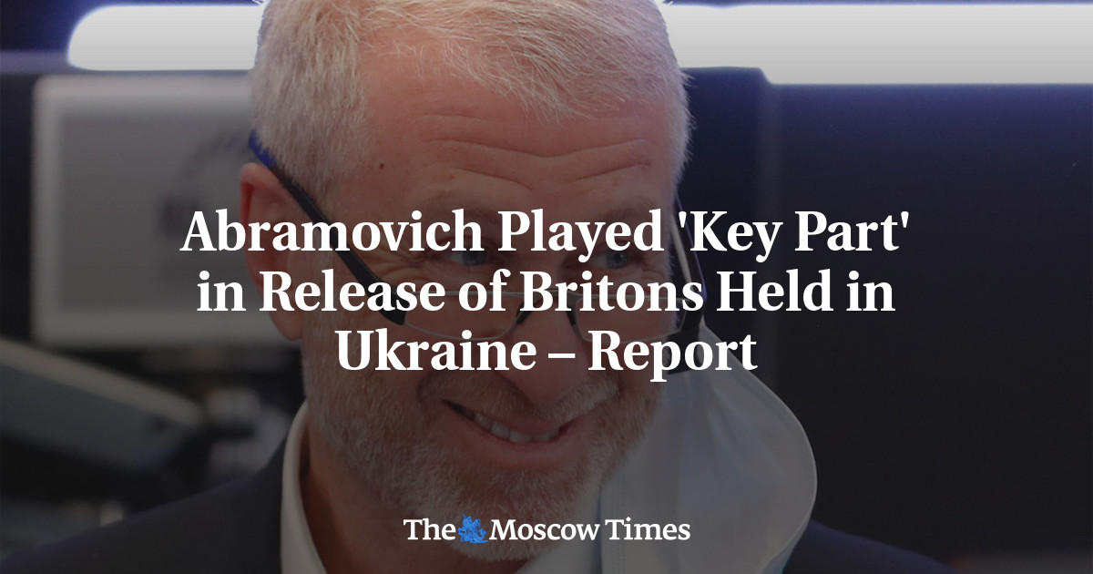 Abramovich Played ‘Key Part’ in Release of Britons Held in Ukraine – Report