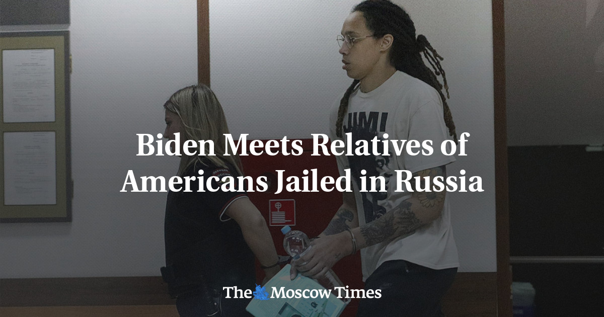 Biden Meets Relatives of Americans Jailed in Russia
