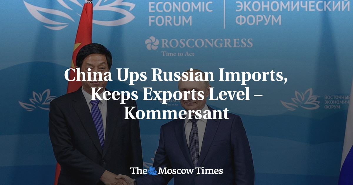 China Ups Russian Imports, Keeps Exports Level – Kommersant