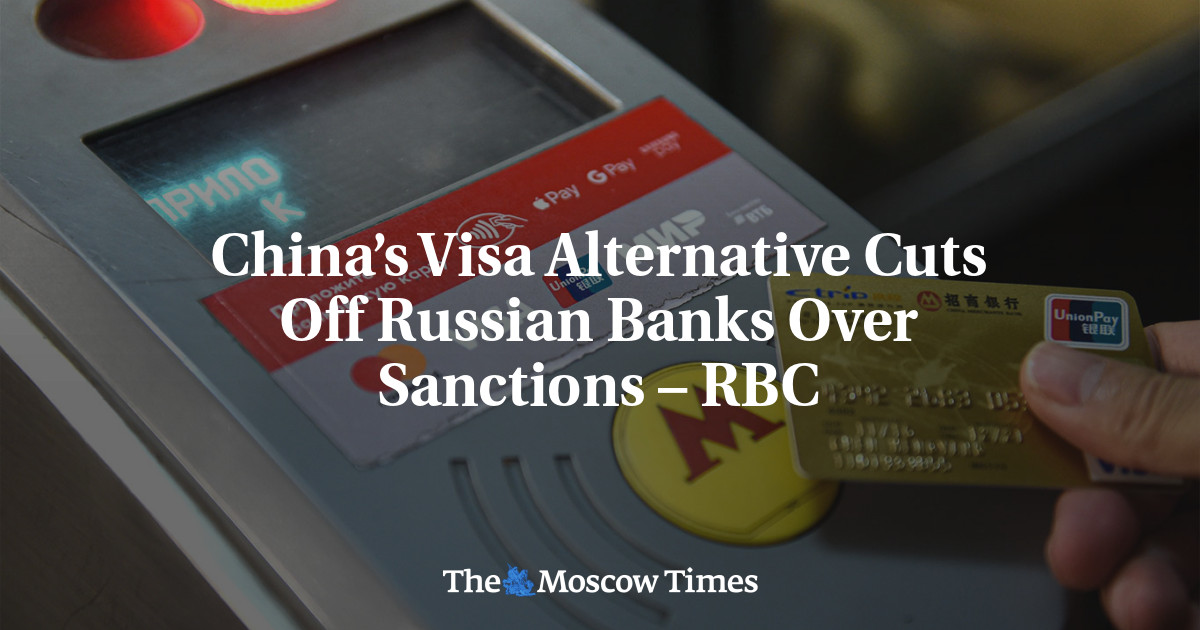 China’s Visa Alternative Cuts Off Russian Banks Over Sanctions – RBC