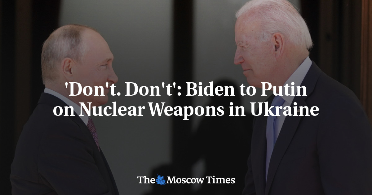 ‘Don’t. Don’t’: Biden to Putin on Nuclear Weapons in Ukraine