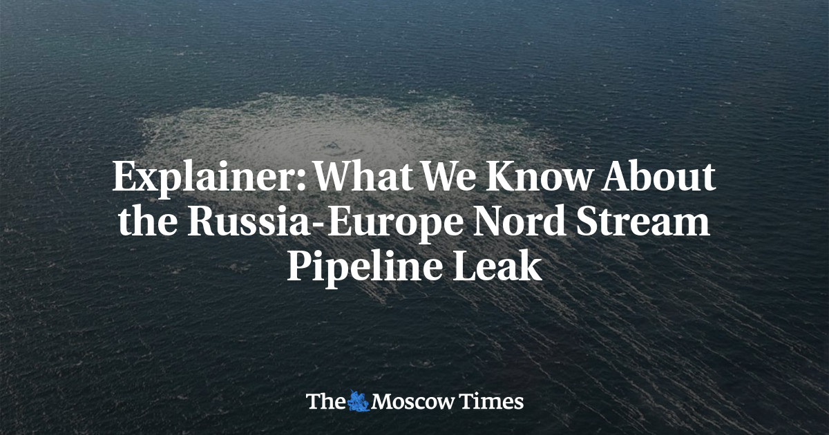 Explainer: What We Know About the Russia-Europe Nord Stream Pipeline Leak