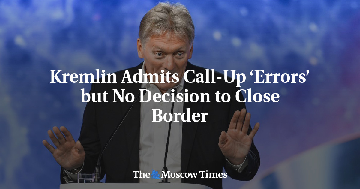 Kremlin Admits Call-Up ‘Errors’ but No Decision to Close Border
