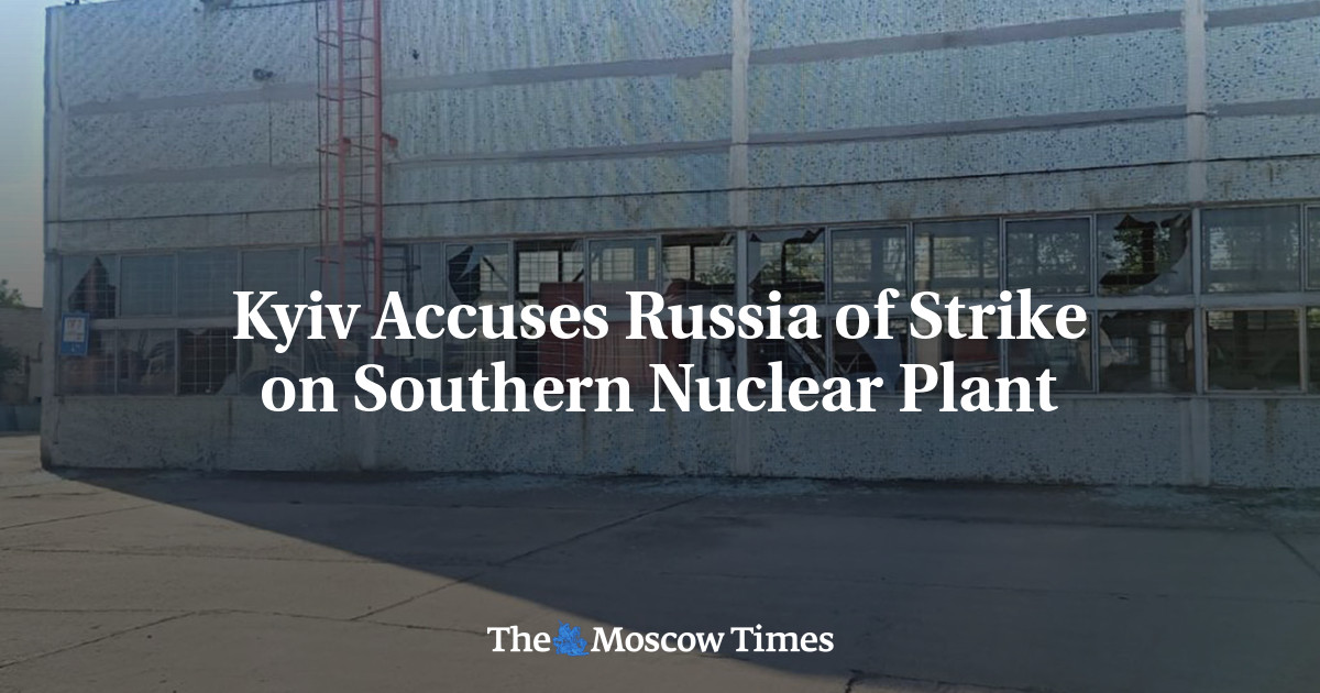Kyiv Accuses Russia of Strike on Southern Nuclear Plant