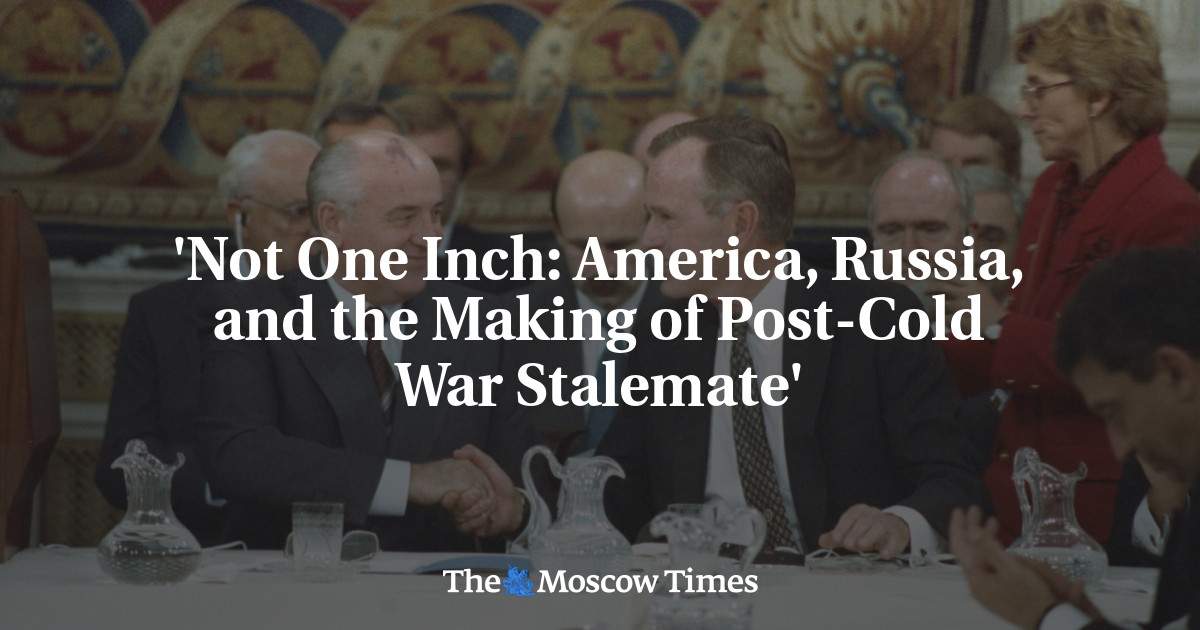 ‘Not One Inch: America, Russia, and the Making of Post-Cold War Stalemate’
