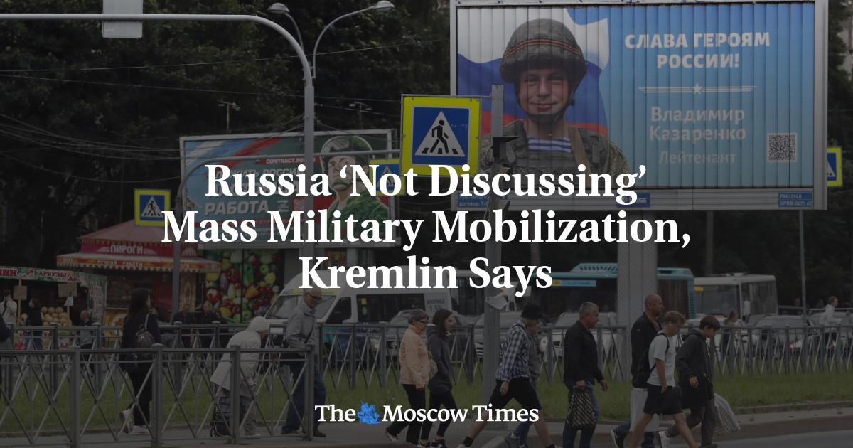 Russia ‘Not Discussing’ Mass Military Mobilization, Kremlin Says